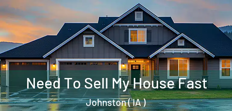  Need To Sell My House Fast Johnston ( IA )