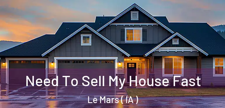  Need To Sell My House Fast Le Mars ( IA )