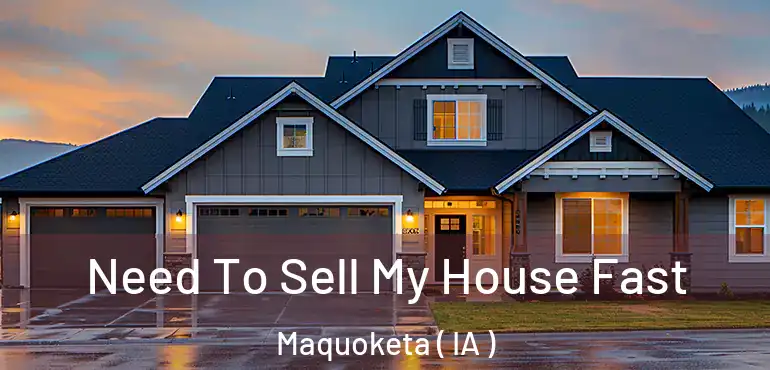  Need To Sell My House Fast Maquoketa ( IA )