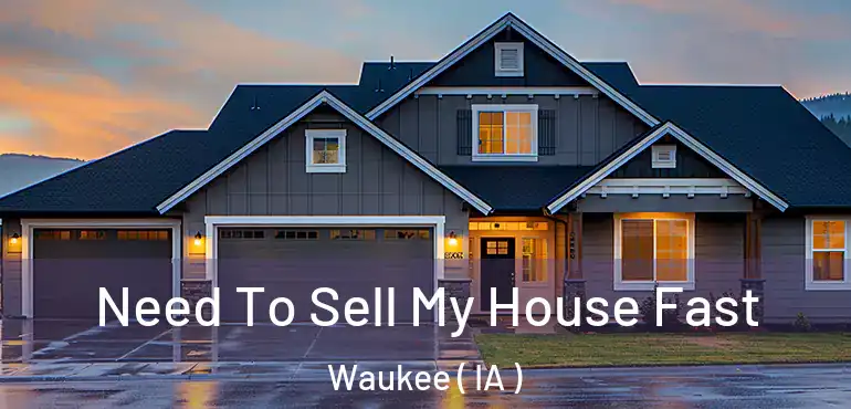  Need To Sell My House Fast Waukee ( IA )