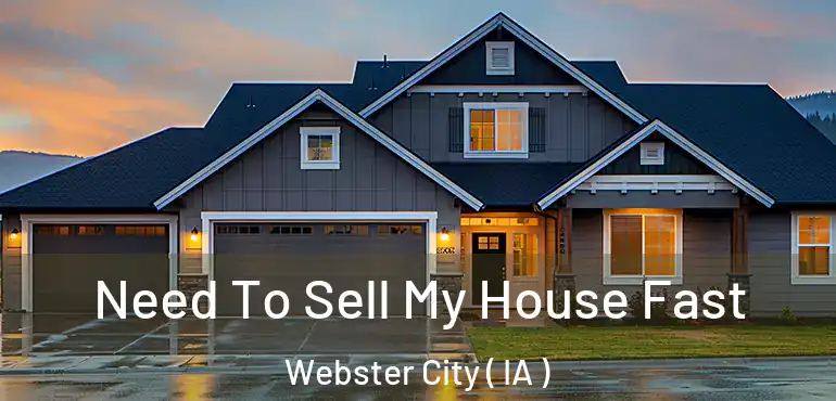  Need To Sell My House Fast Webster City ( IA )