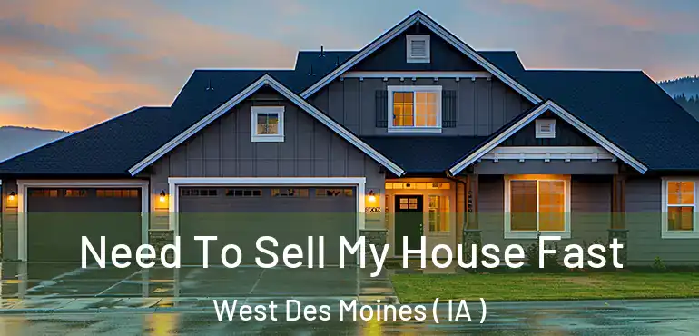  Need To Sell My House Fast West Des Moines ( IA )