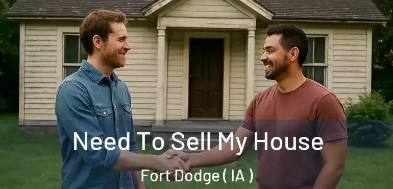  Need To Sell My House Fort Dodge ( IA )