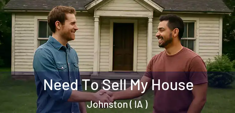  Need To Sell My House Johnston ( IA )