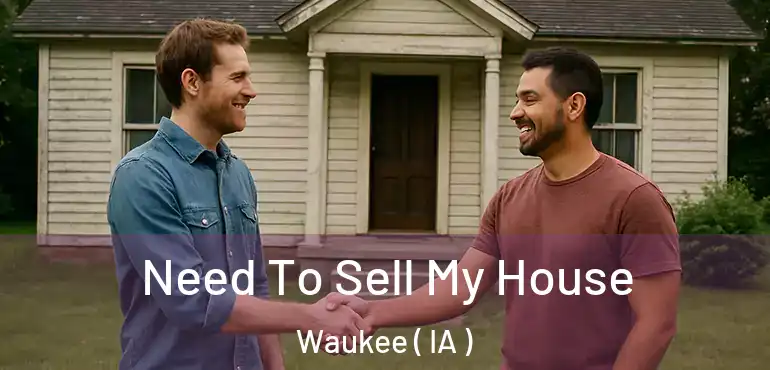  Need To Sell My House Waukee ( IA )