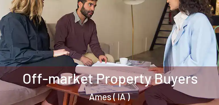  Off-market Property Buyers Ames ( IA )