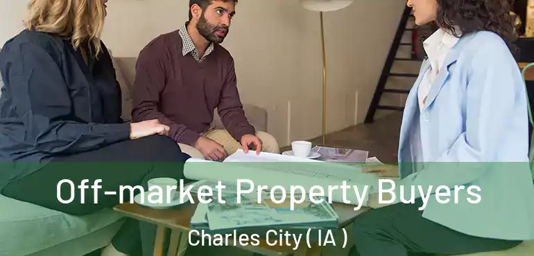  Off-market Property Buyers Charles City ( IA )