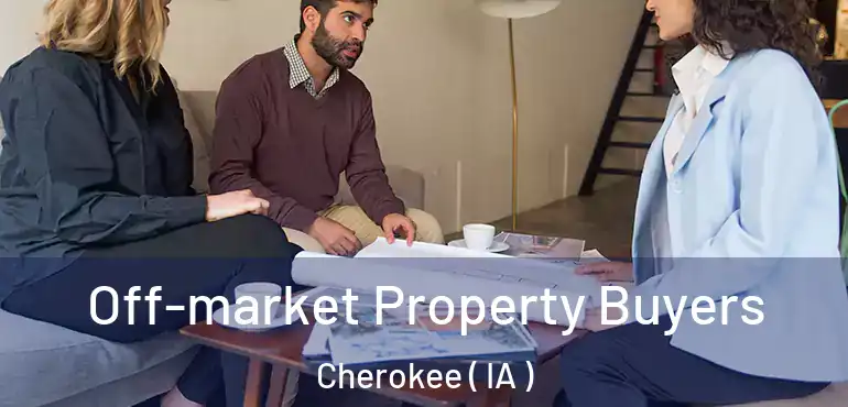  Off-market Property Buyers Cherokee ( IA )
