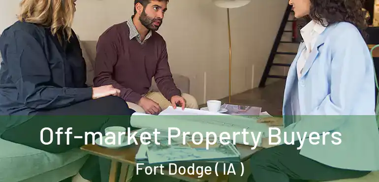  Off-market Property Buyers Fort Dodge ( IA )