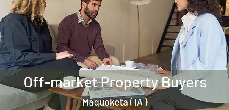  Off-market Property Buyers Maquoketa ( IA )