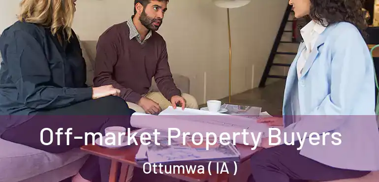  Off-market Property Buyers Ottumwa ( IA )