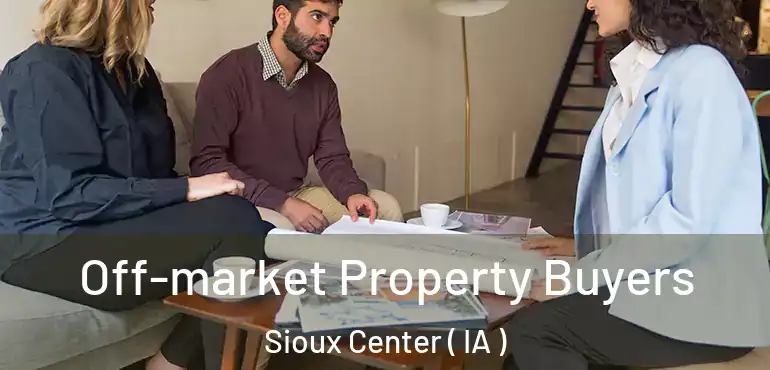  Off-market Property Buyers Sioux Center ( IA )