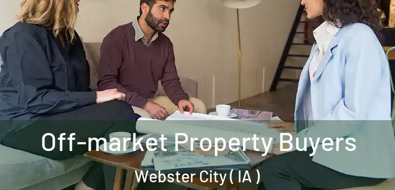  Off-market Property Buyers Webster City ( IA )