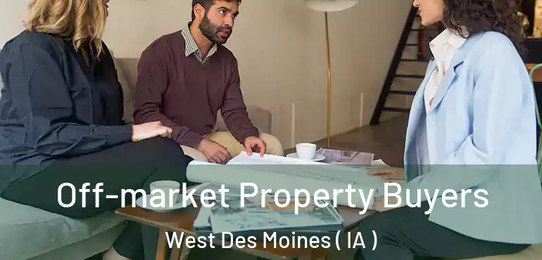  Off-market Property Buyers West Des Moines ( IA )