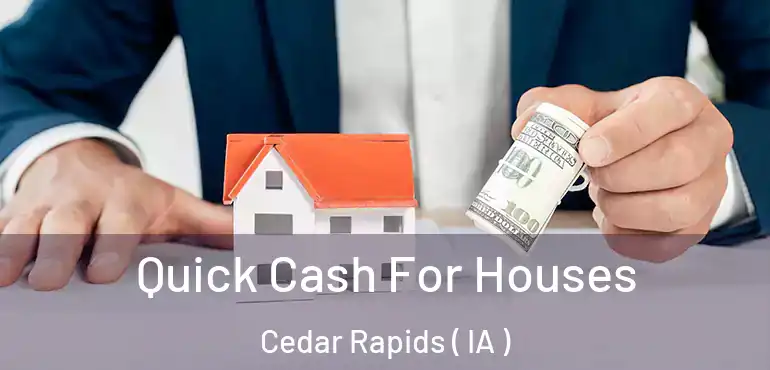  Quick Cash For Houses Cedar Rapids ( IA )