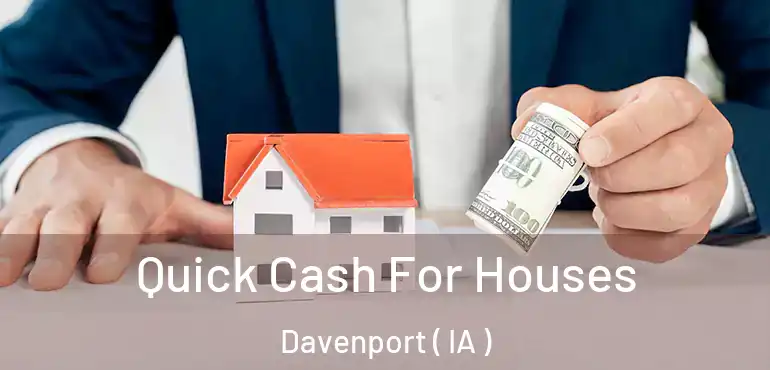  Quick Cash For Houses Davenport ( IA )