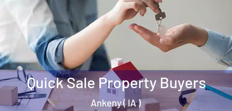  Quick Sale Property Buyers Ankeny ( IA )