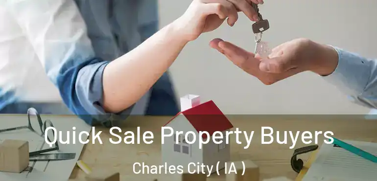  Quick Sale Property Buyers Charles City ( IA )