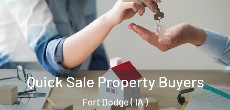 Quick Sale Property Buyers Fort Dodge ( IA )
