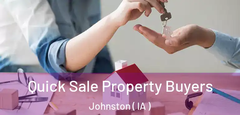  Quick Sale Property Buyers Johnston ( IA )