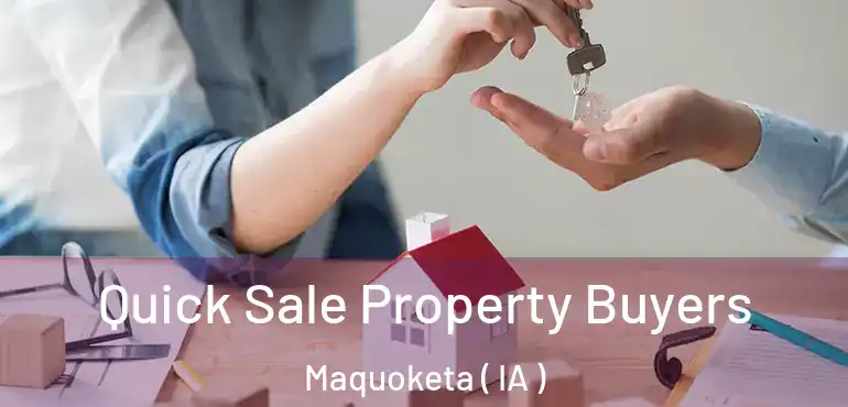  Quick Sale Property Buyers Maquoketa ( IA )