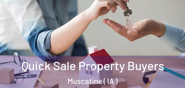  Quick Sale Property Buyers Muscatine ( IA )