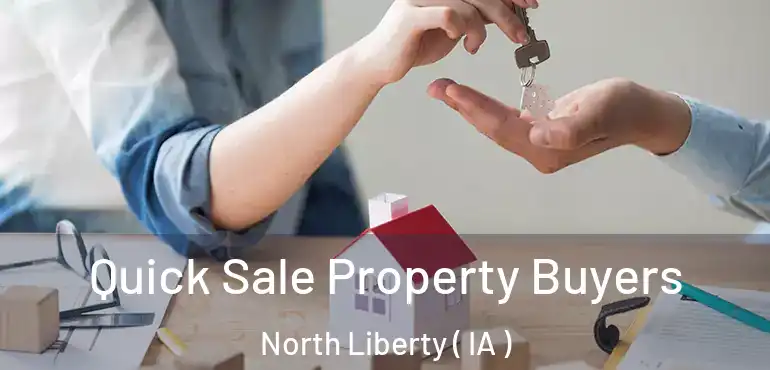  Quick Sale Property Buyers North Liberty ( IA )