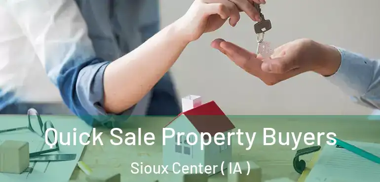  Quick Sale Property Buyers Sioux Center ( IA )