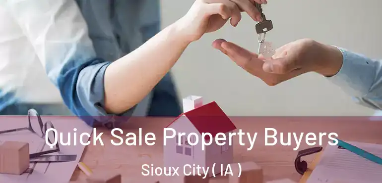  Quick Sale Property Buyers Sioux City ( IA )