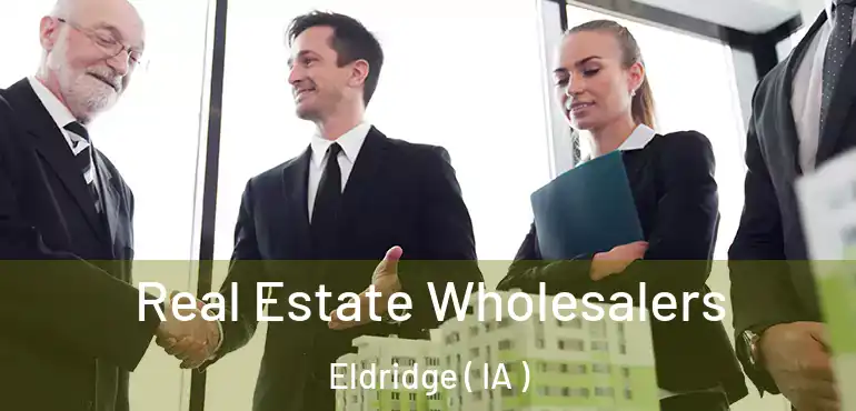  Real Estate Wholesalers Eldridge ( IA )