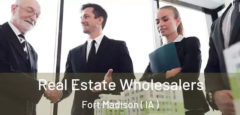  Real Estate Wholesalers Fort Madison ( IA )