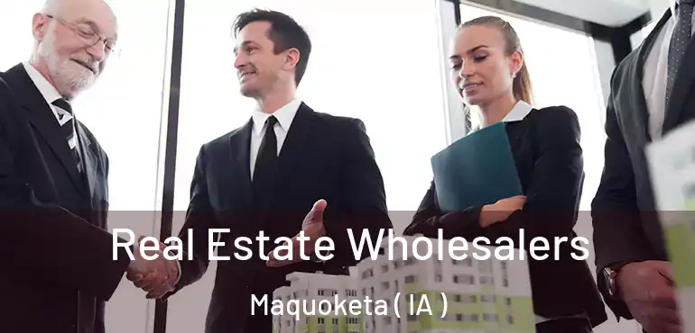  Real Estate Wholesalers Maquoketa ( IA )