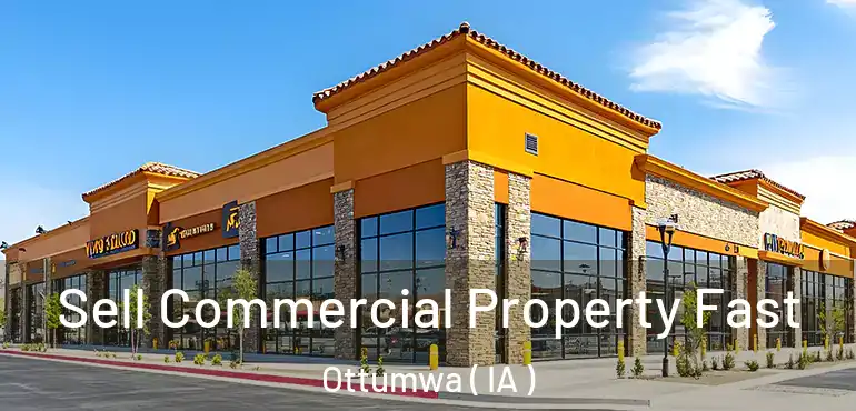  Sell Commercial Property Fast Ottumwa ( IA )