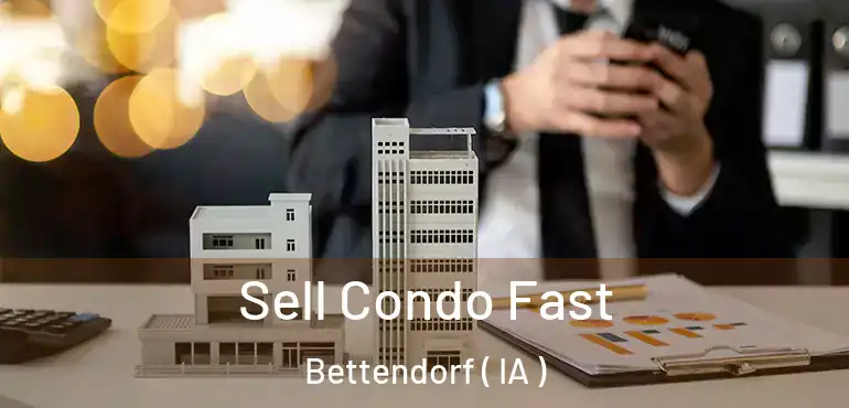  Sell Condo Fast Bettendorf ( IA )