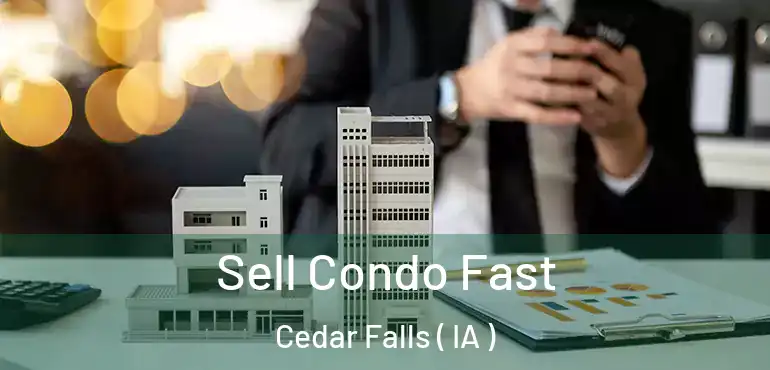  Sell Condo Fast Cedar Falls ( IA )