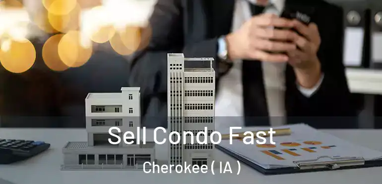  Sell Condo Fast Cherokee ( IA )