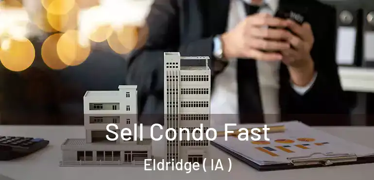  Sell Condo Fast Eldridge ( IA )