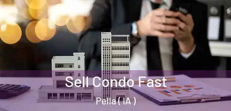  Sell Condo Fast Pella ( IA )