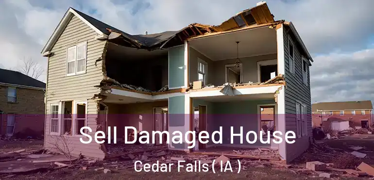  Sell Damaged House Cedar Falls ( IA )