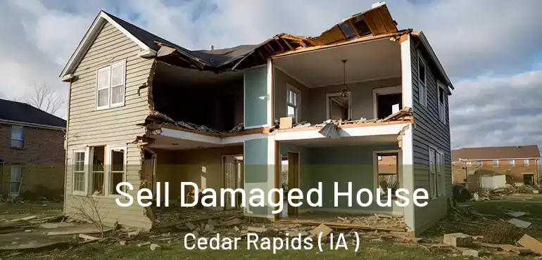  Sell Damaged House Cedar Rapids ( IA )