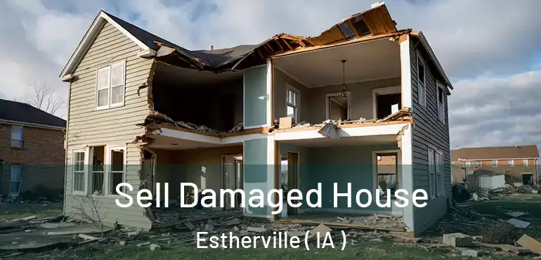  Sell Damaged House Estherville ( IA )