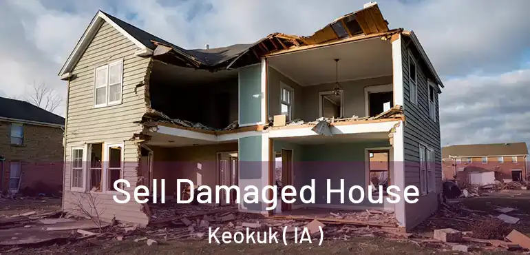  Sell Damaged House Keokuk ( IA )