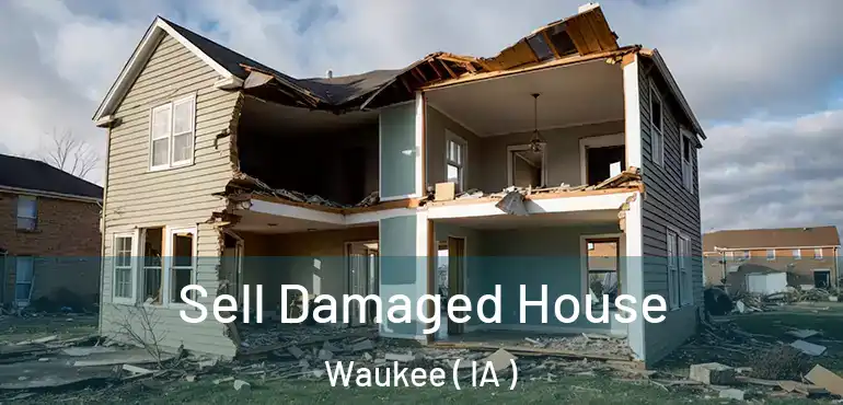  Sell Damaged House Waukee ( IA )