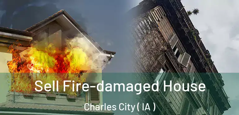  Sell Fire-damaged House Charles City ( IA )
