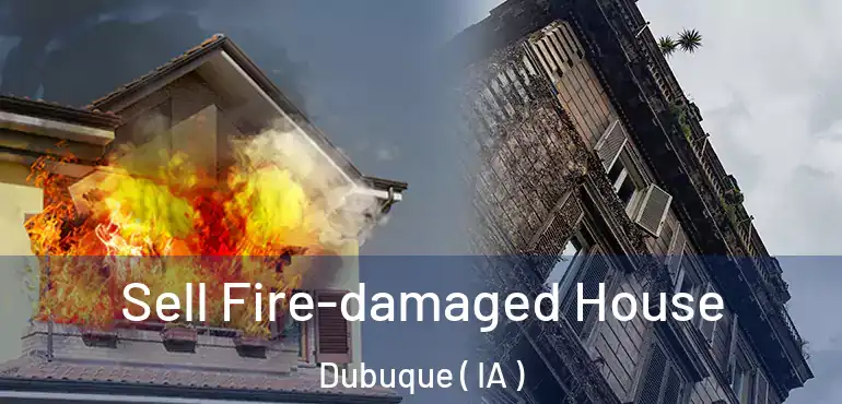  Sell Fire-damaged House Dubuque ( IA )