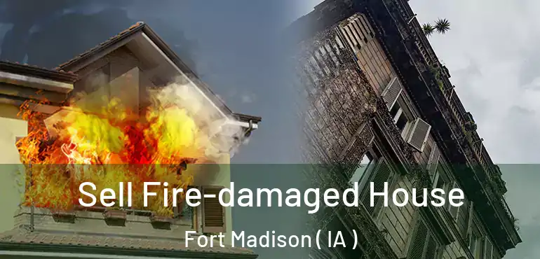  Sell Fire-damaged House Fort Madison ( IA )