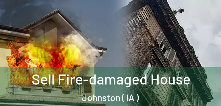  Sell Fire-damaged House Johnston ( IA )