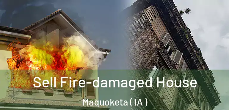  Sell Fire-damaged House Maquoketa ( IA )