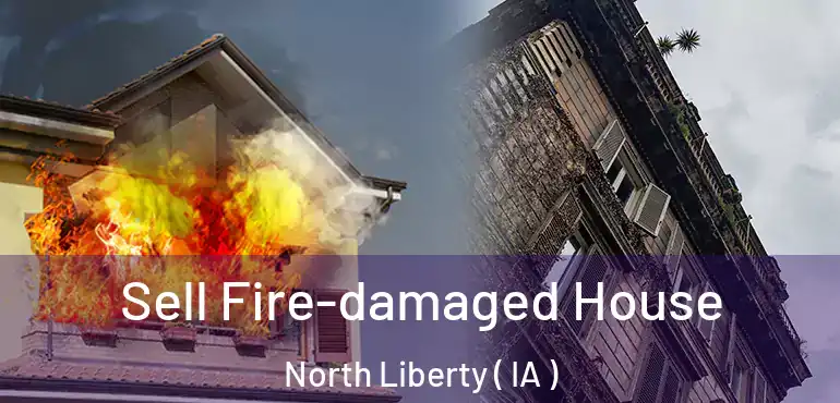  Sell Fire-damaged House North Liberty ( IA )