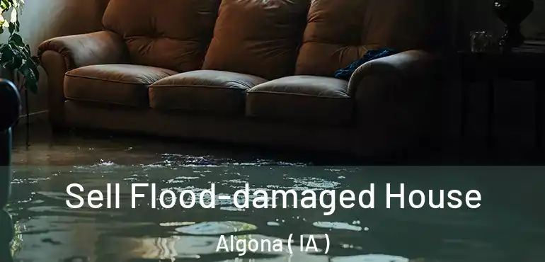  Sell Flood-damaged House Algona ( IA )